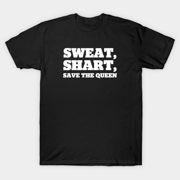 Sweat, Shart, Save The Queen T-Shirt by StadiumSquad